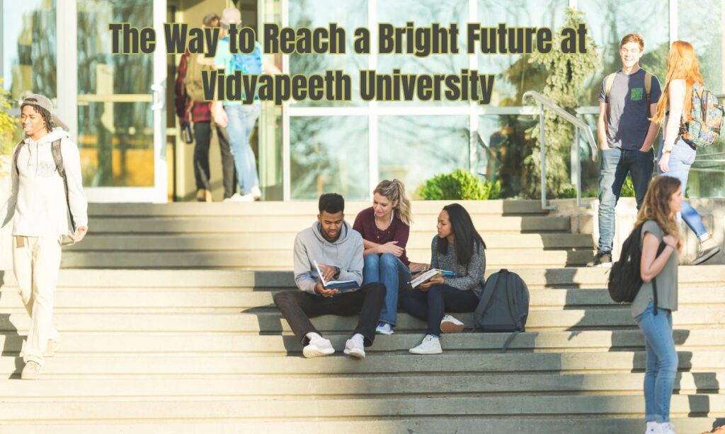 The Way to Reach a Bright Future at Vidyapeeth University